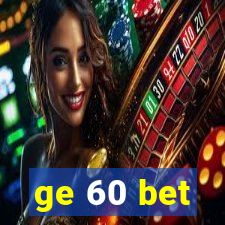 ge 60 bet